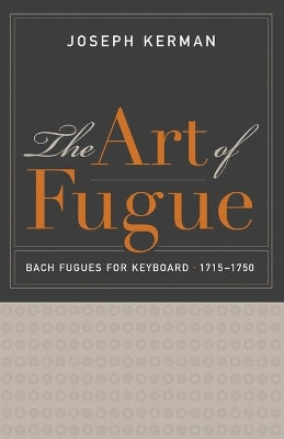 The Art of Fugue: Bach Fugues for Keyboard, 1715-1750 by Joseph Kerman 9780520287631