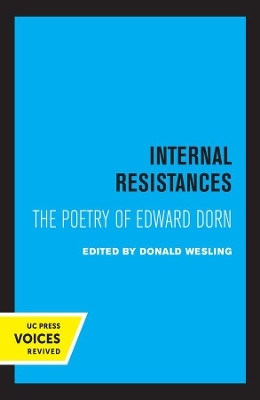 Internal Resistances: The Poetry of Edward Dorn by Donald Wesling 9780520362833