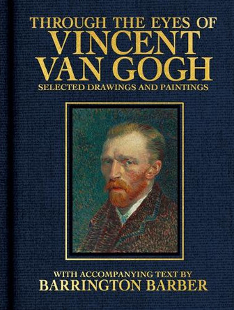 Through the Eyes of Vincent Van Gogh: Selected Drawing and Paintings by Barrington Barber 9781398858039