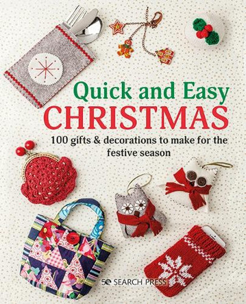 Quick and Easy Christmas: 100 Gifts & Decorations to Make for the Festive Season by Search Press Studio 9781782217930