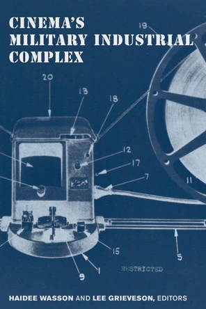 Cinema's Military Industrial Complex by Haidee Wasson 9780520291508