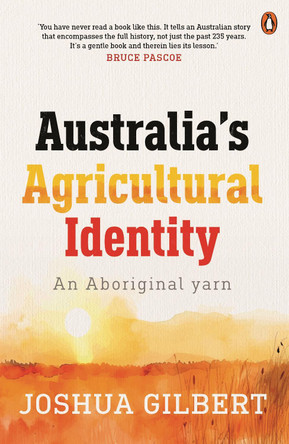 Australia's Agricultural Identity - an Aboriginal yarn by Joshua Gilbert 9781761047374