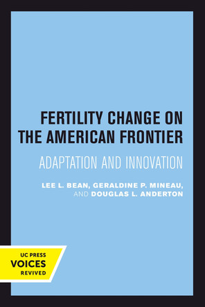 Fertility Change on the American Frontier: Adaptation and Innovation by Lee L. Bean 9780520301573