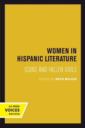 Women in Hispanic Literature: Icons and Fallen Idols by Beth Miller 9780520302754