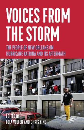 Voices from the Storm: The People of New Orleans on Hurricane Katrina and Its Aftermath by Lola Vollen