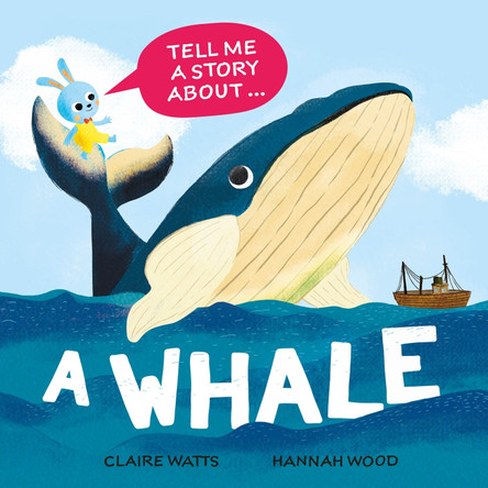 Tell Me a Story About: A Whale by Claire Watts 9781526329134