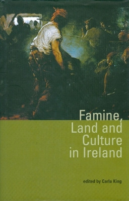 Famine, Land and Culture in Ireland by Carla King 9781900621489