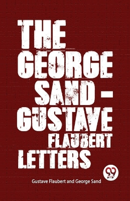 The George Sand-Gustave Flaubert Letters by George Sand 9789357488150