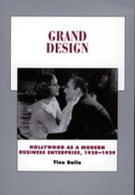 Grand Design: Hollywood as a Modern Business Enterprise, 1930-1939 by Tino Balio 9780520203341