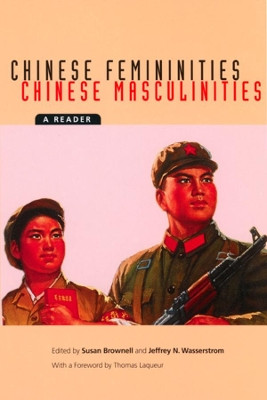 Chinese Femininities/Chinese Masculinities: A Reader by Susan Brownell 9780520221161