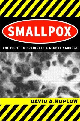 Smallpox: The Fight to Eradicate a Global Scourge by David A. Koplow 9780520242203