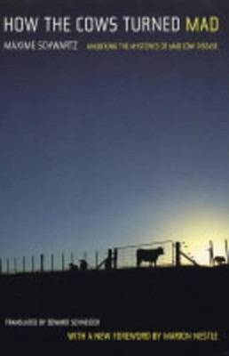 How the Cows Turned Mad: Unlocking the Mysteries of Mad Cow Disease by Maxime Schwartz 9780520243378