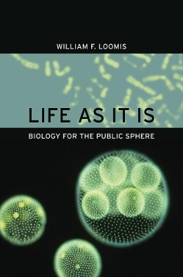 Life as It Is: Biology for the Public Sphere by William F. Loomis 9780520260016