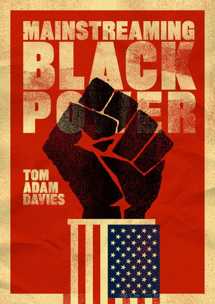Mainstreaming Black Power by Tom Adam Davies 9780520292109