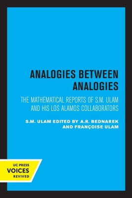 Analogies Between Analogies: The Mathematical Reports of S.M. Ulam and his Los Alamos Collaborators by S. M. Ulam 9780520302303