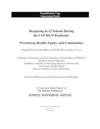 Reopening K-12 Schools During the COVID-19 Pandemic: Prioritizing Health, Equity, and Communities by National Academies of Sciences, Engineering, and Medicine