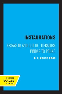 Instaurations: Essays in and out of Literature Pindar to Pound by D. S. Carne-Ross 9780520307247