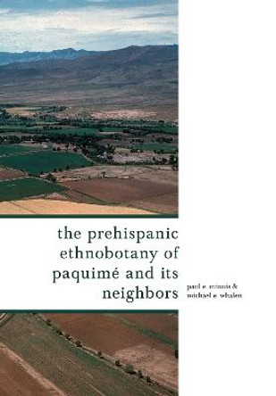 The Prehispanic Ethnobotany of Paquimé and Its Neighbors by Paul E. Minnis