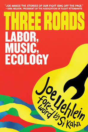 Three Roads: Labor, Music, Ecology by Joe Uehlein 9798887441825