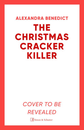 The Christmas Cracker Killer: The new fiendishly clever Christmas mystery from the bestselling author of Murder on the Christmas Express Alexandra Benedict 9781398532243