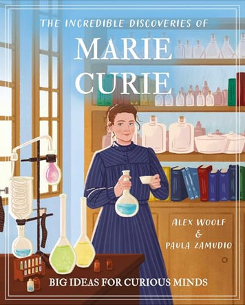 The Incredible Discoveries of Marie Curie: Big Ideas for Curious Minds by Woolf 9781398869219