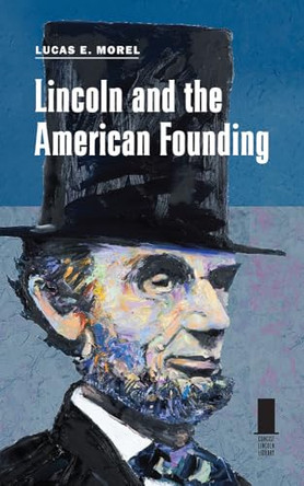 Lincoln and the American Founding by Lucas E. Morel 9780809340019