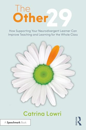 The Other 29: How Supporting Your Neurodivergent Learner Can Improve Teaching and Learning for the Whole Class by Catrina Lowri 9781032528618