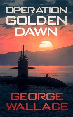 Operation Golden Dawn by George Wallace 9781648755613