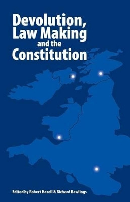 Devolution, Law Making and the Constitution by Robert Hazell 9781845400996