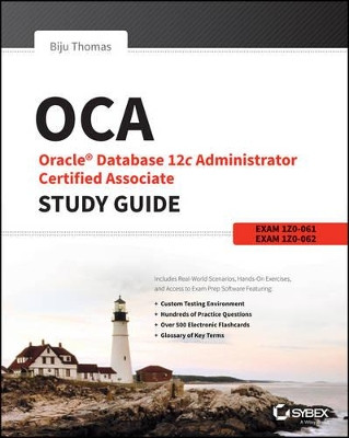 OCA: Oracle Database 12c Administrator Certified Associate Study Guide: Exams 1Z0-061 and 1Z0-062 by Biju Thomas 9781118643952