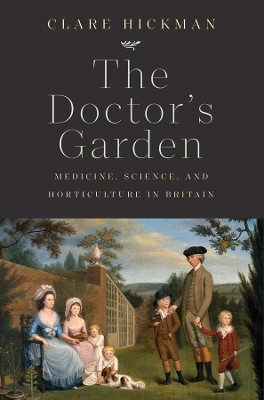 The Doctor's Garden: Medicine, Science, and Horticulture in Britain by Clare Hickman 9780300236101