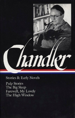 Raymond Chandler: Stories & Early Novels (LOA #79): Pulp stories / The Big Sleep / Farewell, My Lovely / The High Window by Raymond Chandler 9781883011079