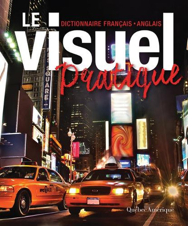 Le Visuel Pratique: Dictionnaire Français-Anglais by Québec Amérique 9782764430989