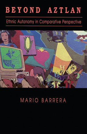 Beyond Aztlan: Ethnic Autonomy in Comparative Perspective by Mario Barrera 9780268048556