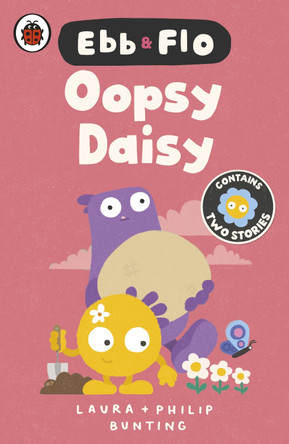 Ebb and Flo: Oopsy Daisy and I Want That One by Laura Bunting 9780241796702