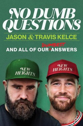 No Dumb Questions: And All of Our Dumbest Answers by Jason Kelce 9780063489578