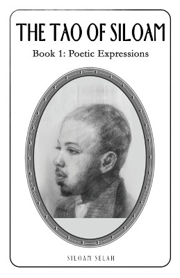 The Tao of Siloam: Book 1: Poetic Expressions by Siloam Selah 9781088147092