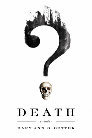 Death: A Reader by Mary Ann G. Cutter 9780268100520