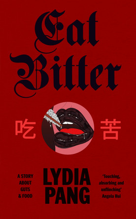 Eat Bitter: A Story About Guts and Food by Lydia Pang 9781784746315