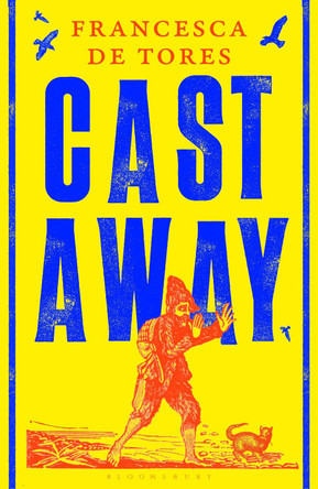Cast Away: or, the Surprising Adventures of Alexander Selkirk by Francesca de Tores 9781526661449