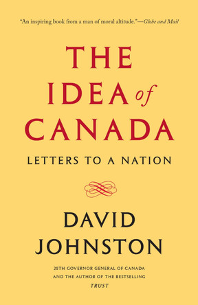 The Idea of Canada: Letters to a Nation by David Johnston 9780771047220