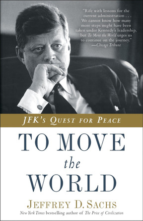 To Move the World: Jfk's Quest for Peace by Jeffrey D Sachs 9780812985122