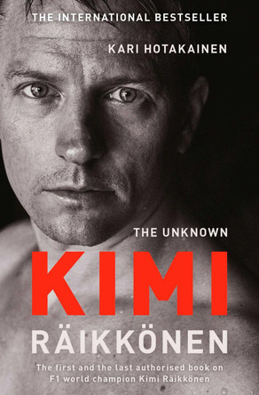 The Unknown Kimi Raikkonen by Kari Hotakainen 9781471177699