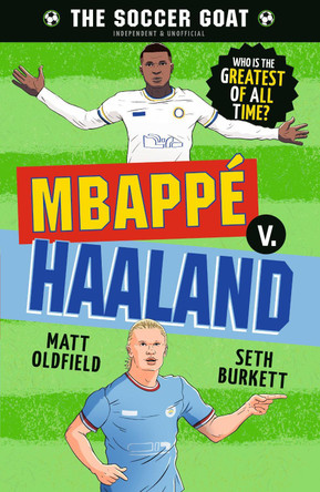 The Soccer GOAT: Mbappé v. Haaland by Matt Oldfield 9781536249446
