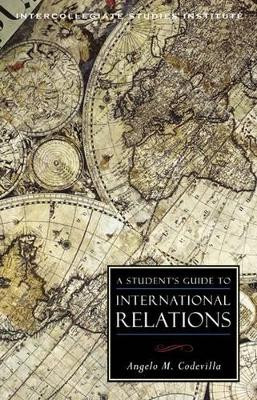 A Student's Guide to International Relations by Angelo M. Codevilla 9781935191919