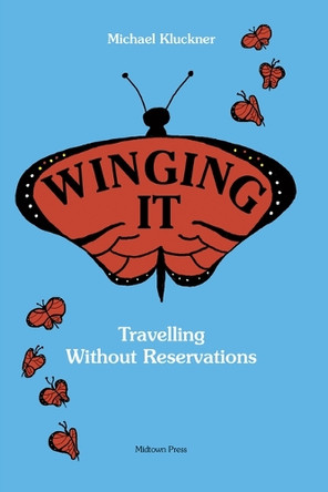 Winging It: Travelling Without Reservations by Michael Kluckner 9781988242644