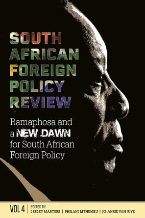 South African Foreign Policy Review: Volume 4, Ramaphosa and a New Dawn for South African Foreign Policy by Lesley Masters