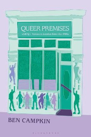 Queer Premises: LGBTQ+ Venues in London Since the 1980s by Prof. Ben Campkin