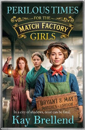 Perilous Times for the Match Factory Girls by Kay Brellend 9781806584208
