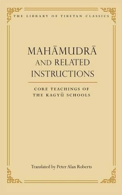 Mahamudra and Related Instructions: Core Teachings of the Kagyu Schools by Peter Alan Roberts 9780861714445